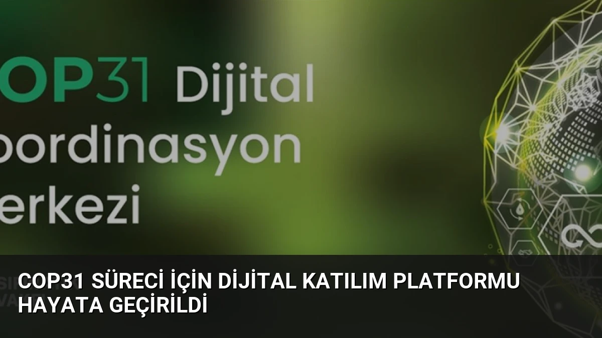 COP31 Süreci İçin Dijital Katılım Platformu Hayata Geçirildi