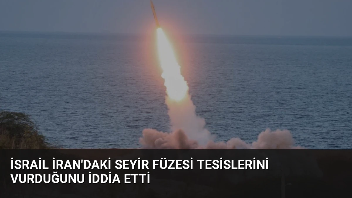 İsrail İran’daki Seyir Füzesi Tesislerini Vurduğunu İddia Etti