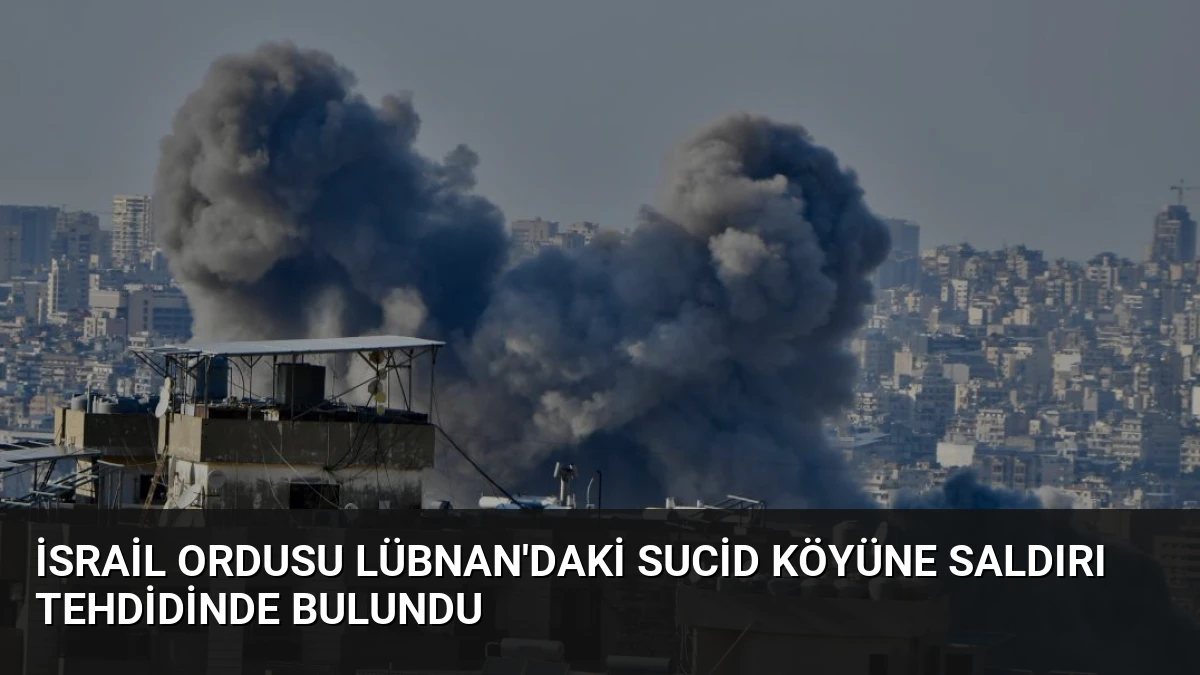 İsrail Ordusu Lübnan’daki Sucid Köyüne Saldırı Tehdidinde Bulundu
