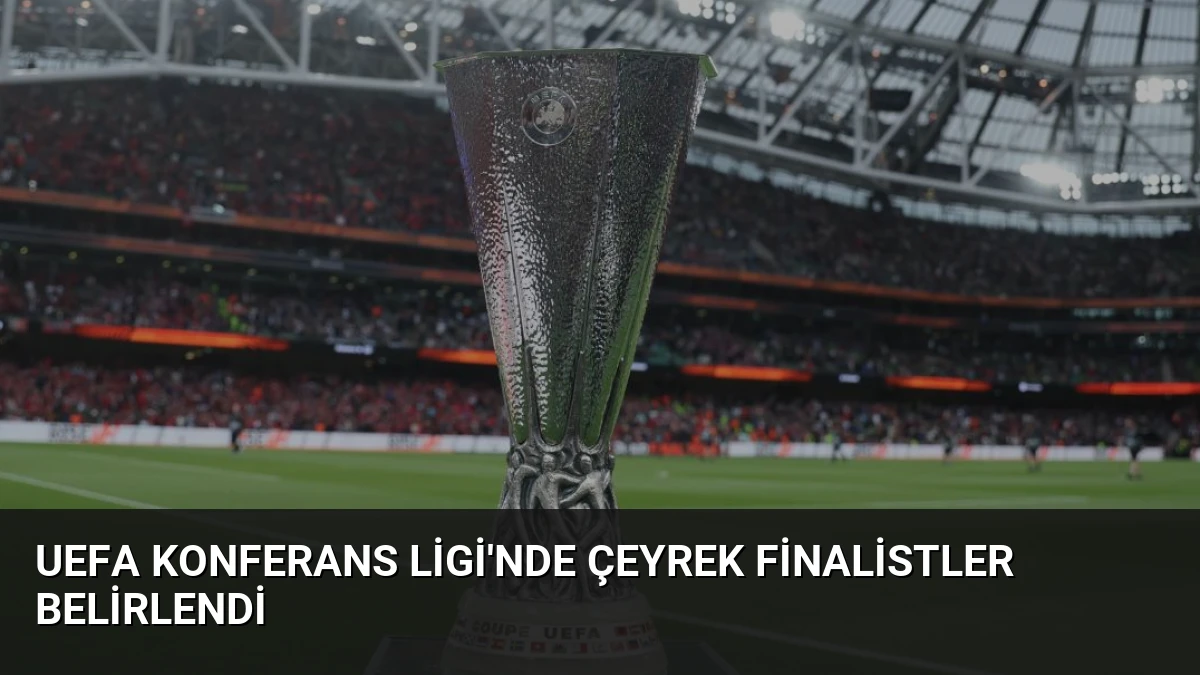 UEFA Konferans Ligi’nde Çeyrek Finalistler Belirlendi