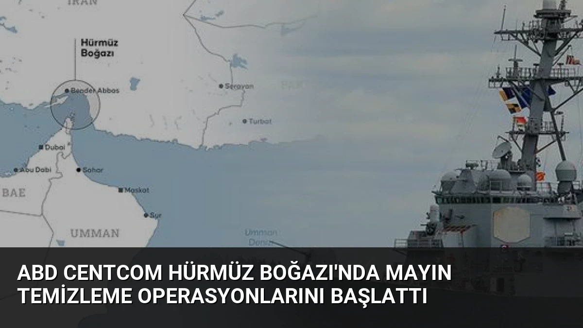 ABD CENTCOM Hürmüz Boğazı’nda Mayın Temizleme Operasyonlarını Başlattı