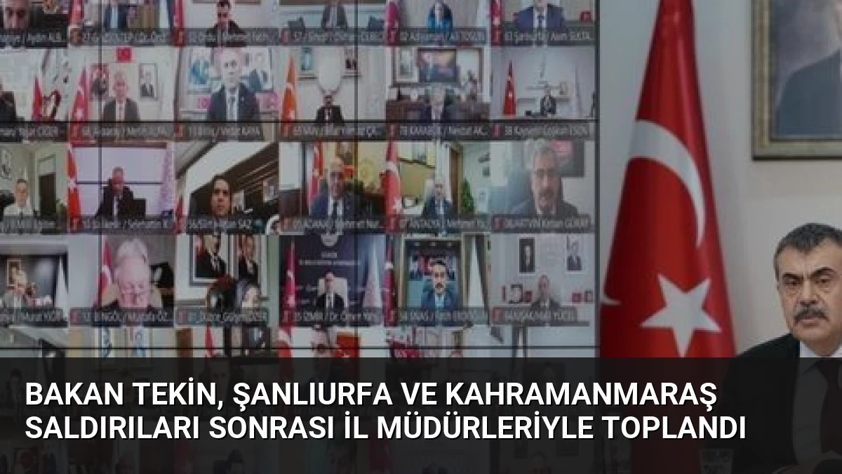 Bakan Tekin, Şanlıurfa ve Kahramanmaraş Saldırıları Sonrası İl Müdürleriyle Toplandı