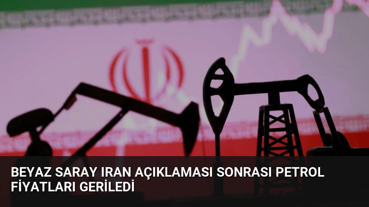 Beyaz Saray Iran Açıklaması Sonrası Petrol Fiyatları Geriledi