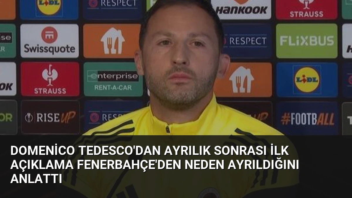 Domenico Tedesco’dan Ayrılık Sonrası İlk Açıklama Fenerbahçe’den Neden Ayrıldığını Anlattı