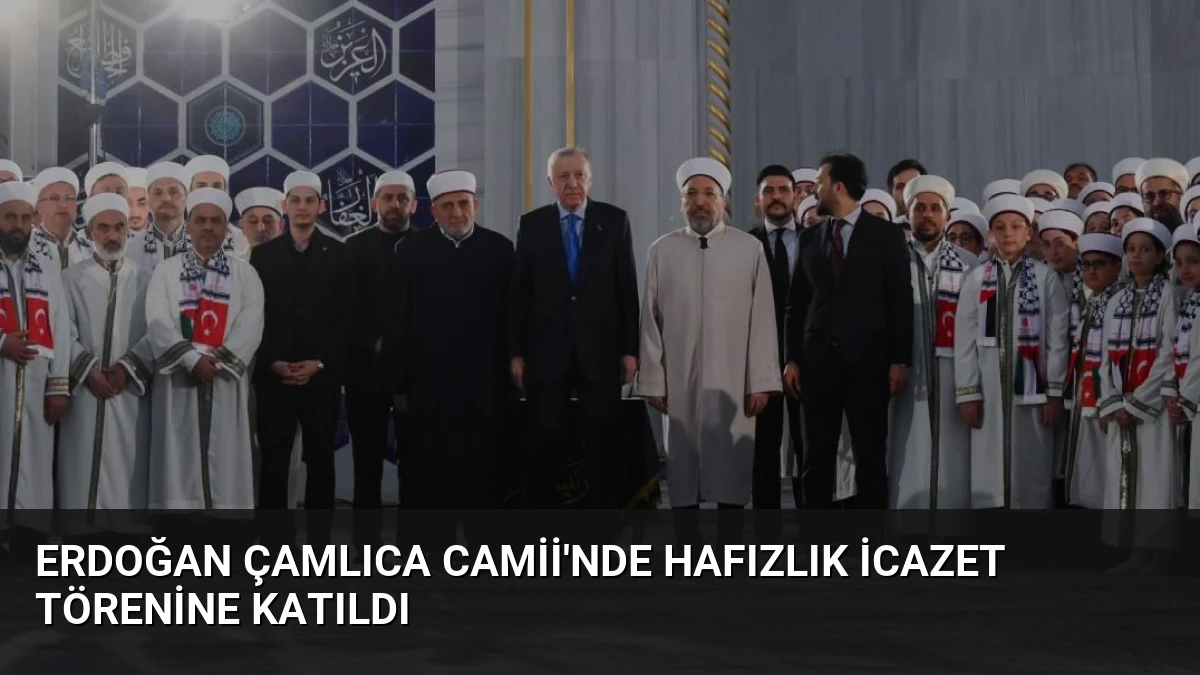 Erdoğan Çamlıca Camii’nde Hafızlık İcazet Törenine Katıldı