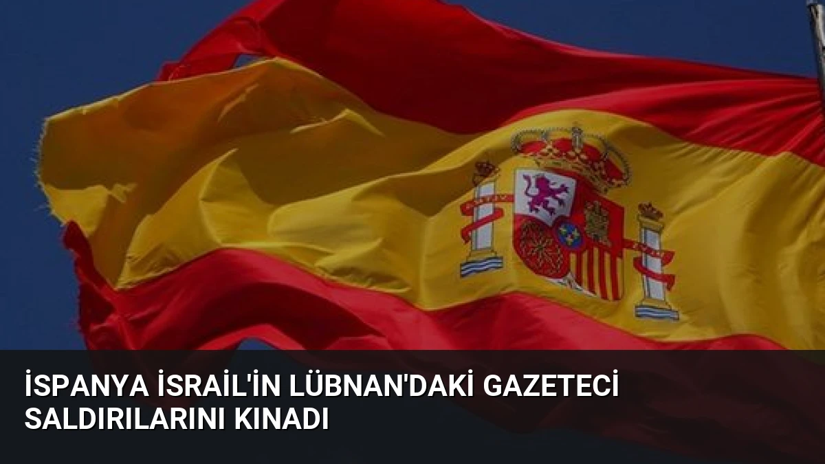 İspanya İsrail’in Lübnan’daki Gazeteci Saldırılarını Kınadı