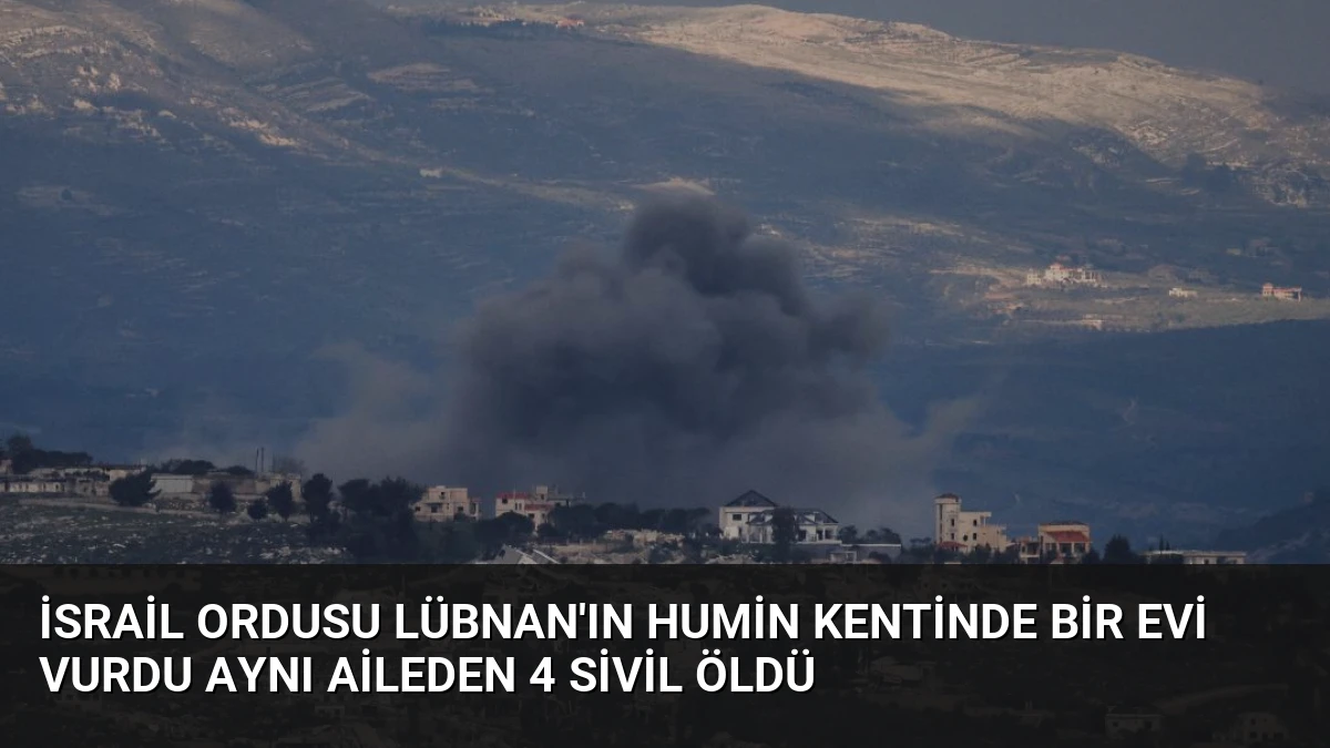 İsrail ordusu Lübnan’ın Humin kentinde bir evi vurdu aynı aileden 4 sivil öldü