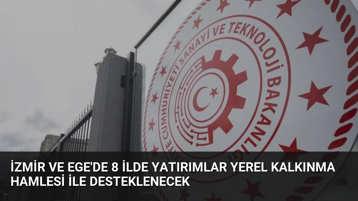 İzmir ve Ege’de 8 İlde Yatırımlar Yerel Kalkınma Hamlesi ile Desteklenecek