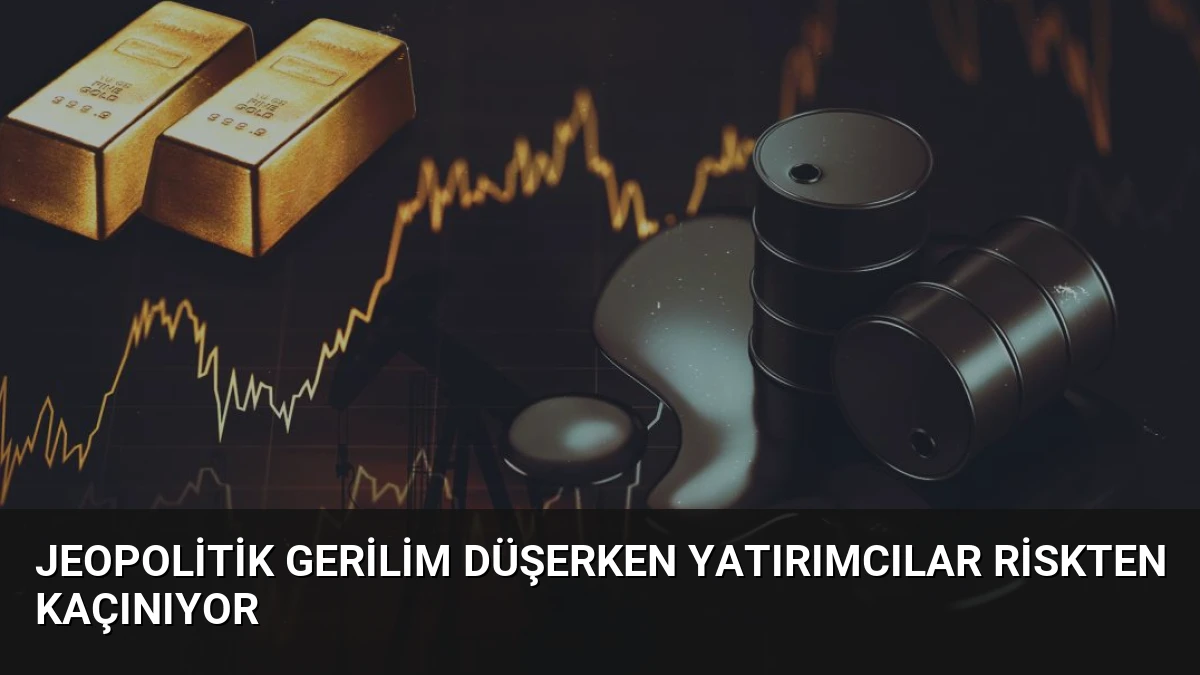 Jeopolitik Gerilim Düşerken Yatırımcılar Riskten Kaçınıyor