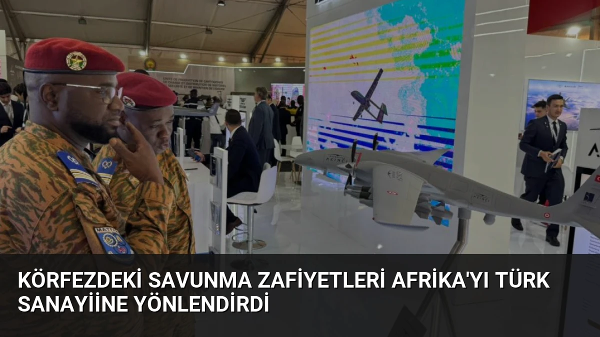 Körfezdeki Savunma Zafiyetleri Afrika’yı Türk Sanayiine Yönlendirdi
