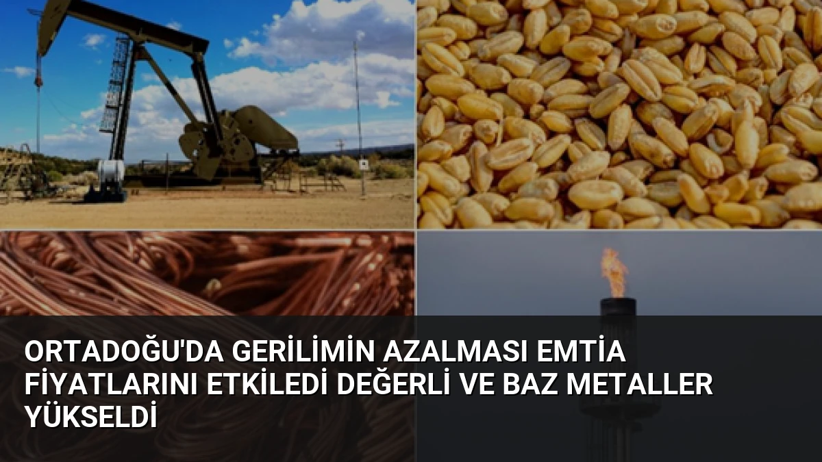 Ortadoğu’da Gerilimin Azalması Emtia Fiyatlarını Etkiledi Değerli ve Baz Metaller Yükseldi