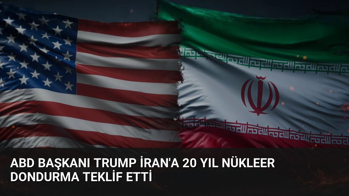ABD Başkanı Trump İran’a 20 Yıl Nükleer Dondurma Teklif Etti