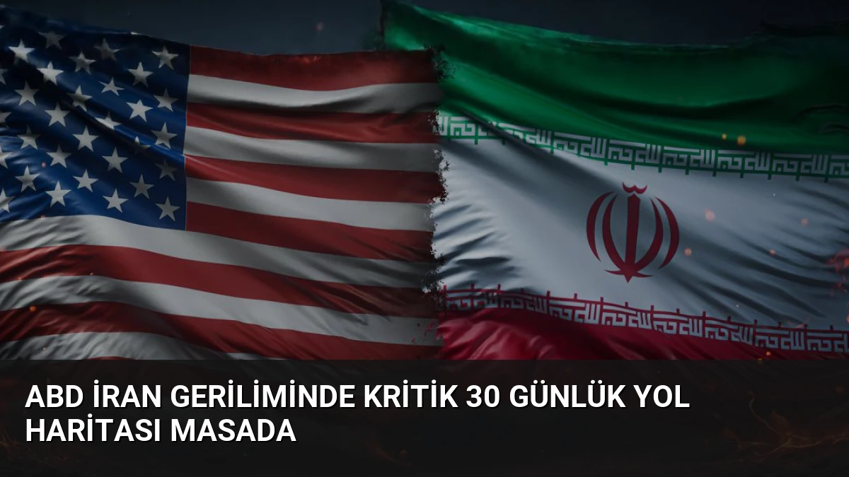 ABD İran Geriliminde Kritik 30 Günlük Yol Haritası Masada