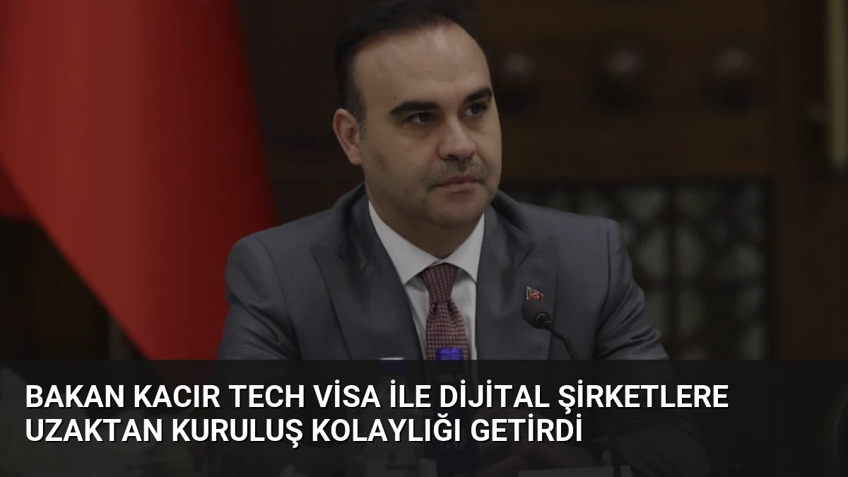 Bakan Kacır Tech Visa ile Dijital Şirketlere Uzaktan Kuruluş Kolaylığı Getirdi
