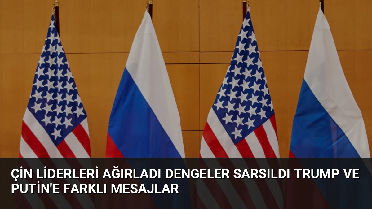 Çin Liderleri Ağırladı Dengeler Sarsıldı Trump ve Putin’e Farklı Mesajlar