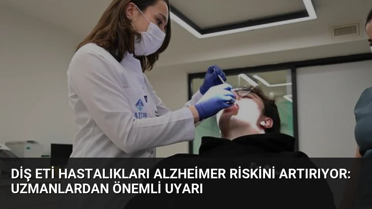 Diş Eti Hastalıkları Alzheimer Riskini Artırıyor: Uzmanlardan Önemli Uyarı
