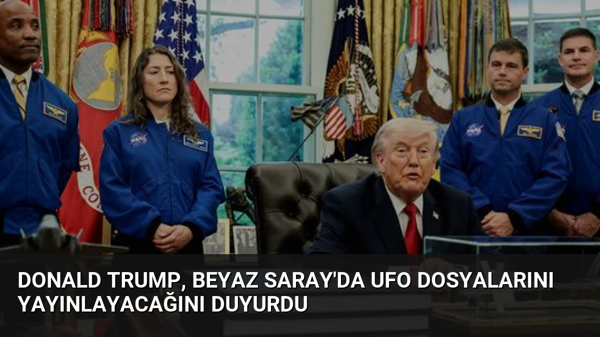 Donald Trump, Beyaz Saray’da UFO Dosyalarını Yayınlayacağını Duyurdu