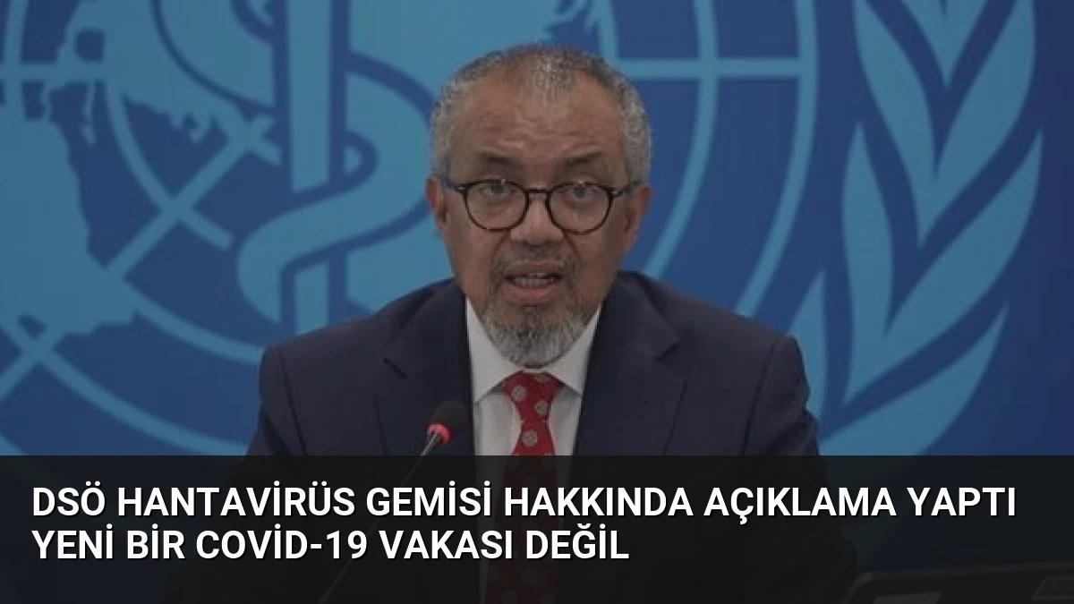 DSÖ Hantavirüs Gemisi Hakkında Açıklama Yaptı Yeni Bir Covid-19 Vakası Değil