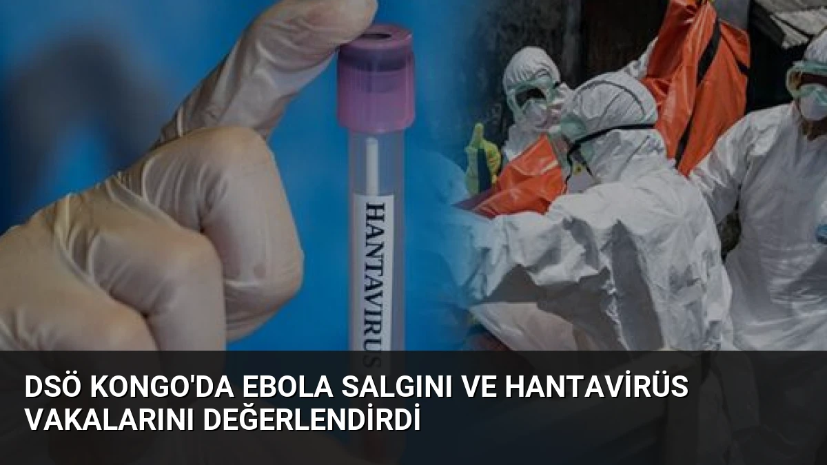 DSÖ Kongo’da Ebola Salgını ve Hantavirüs Vakalarını Değerlendirdi