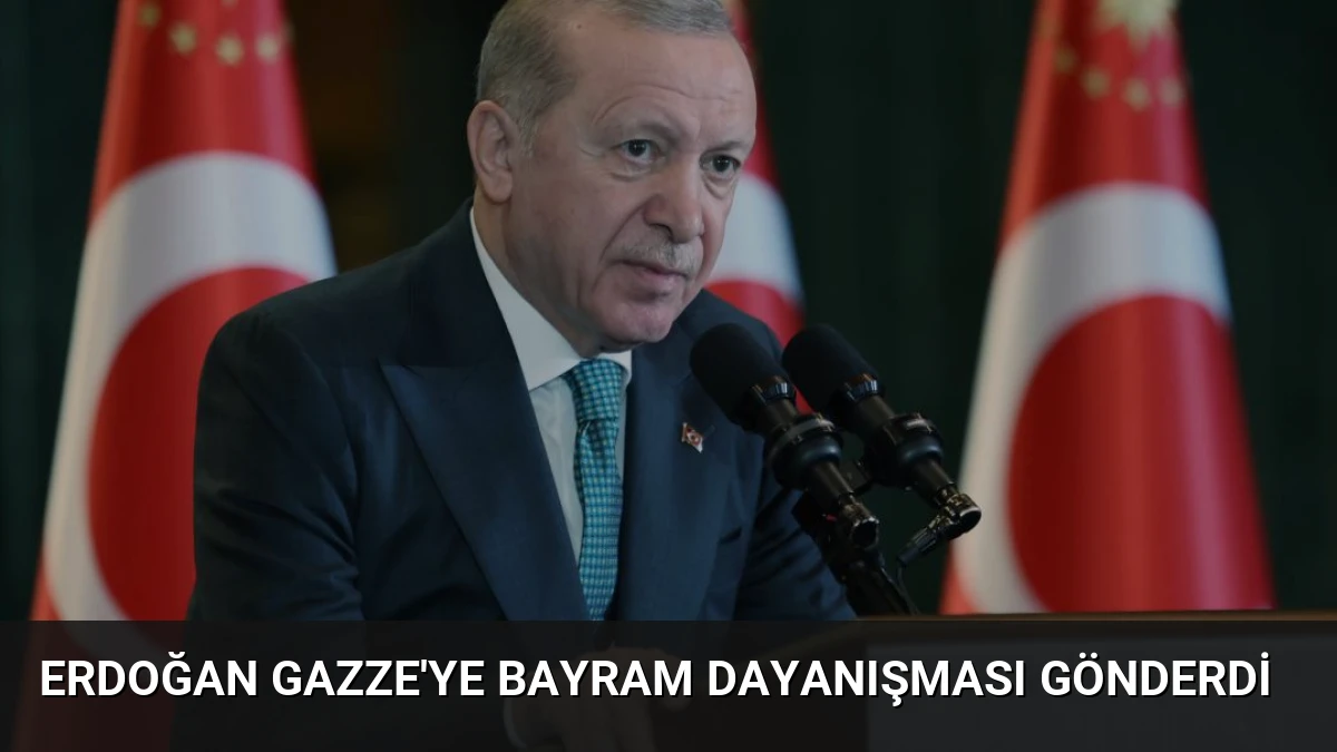 Erdoğan Gazze’ye Bayram Dayanışması Gönderdi