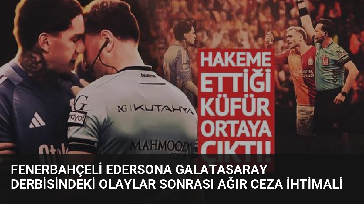 Fenerbahçeli Edersona Galatasaray Derbisindeki Olaylar Sonrası Ağır Ceza İhtimali
