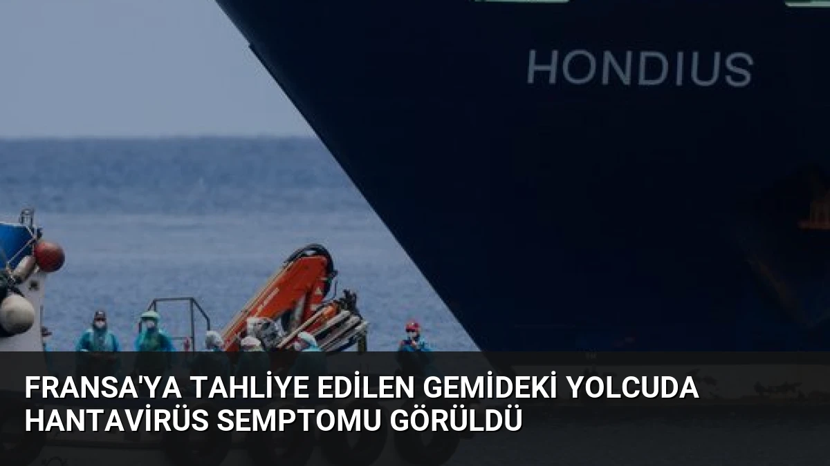 Fransa’ya Tahliye Edilen Gemideki Yolcuda Hantavirüs Semptomu Görüldü