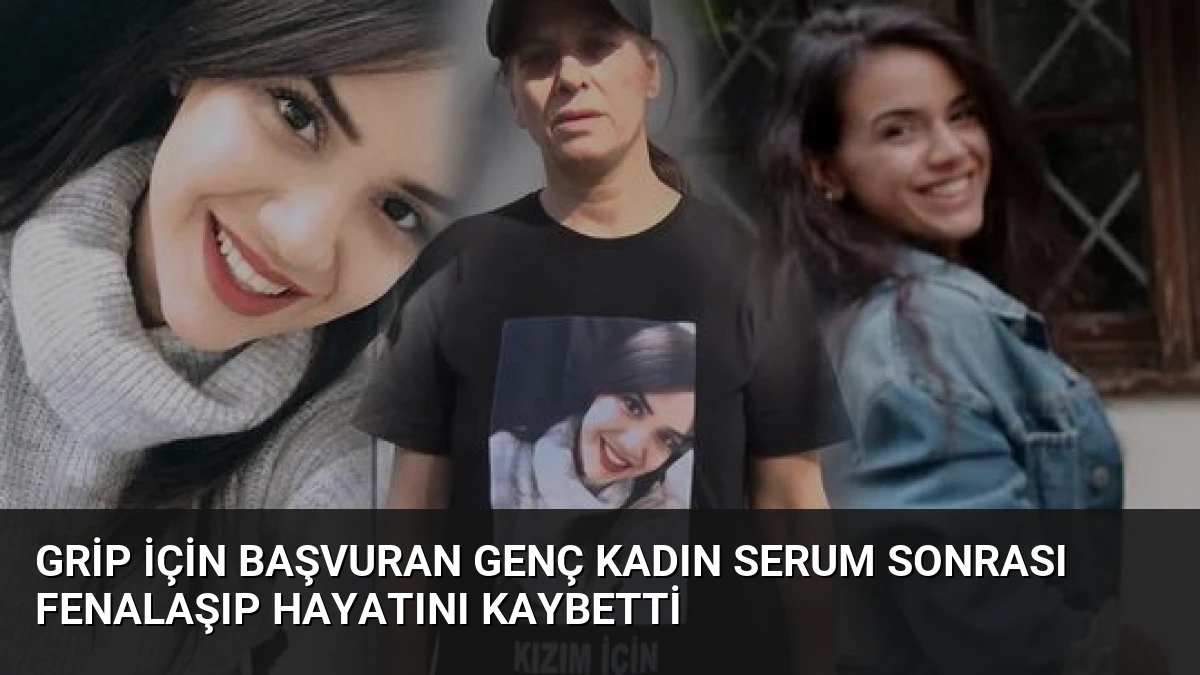 Grip için başvuran genç kadın serum sonrası fenalaşıp hayatını kaybetti