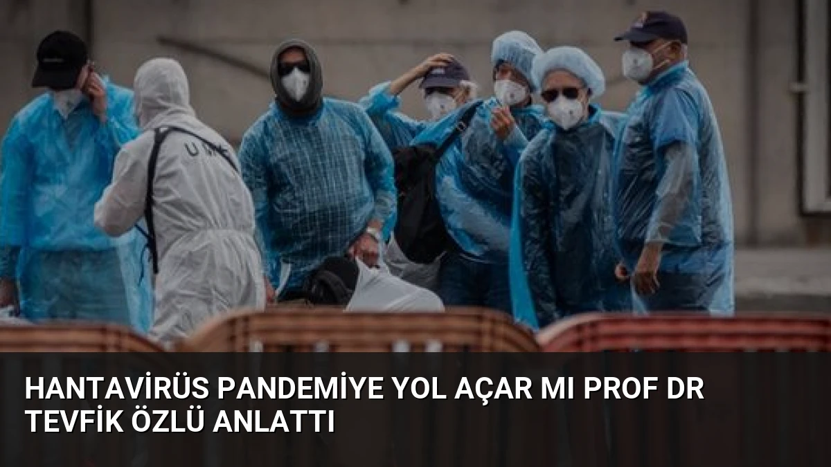 Hantavirüs Pandemiye Yol Açar mı Prof Dr Tevfik Özlü Anlattı