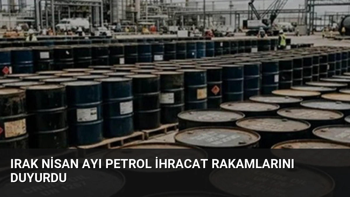 Irak Nisan Ayı Petrol İhracat Rakamlarını Duyurdu