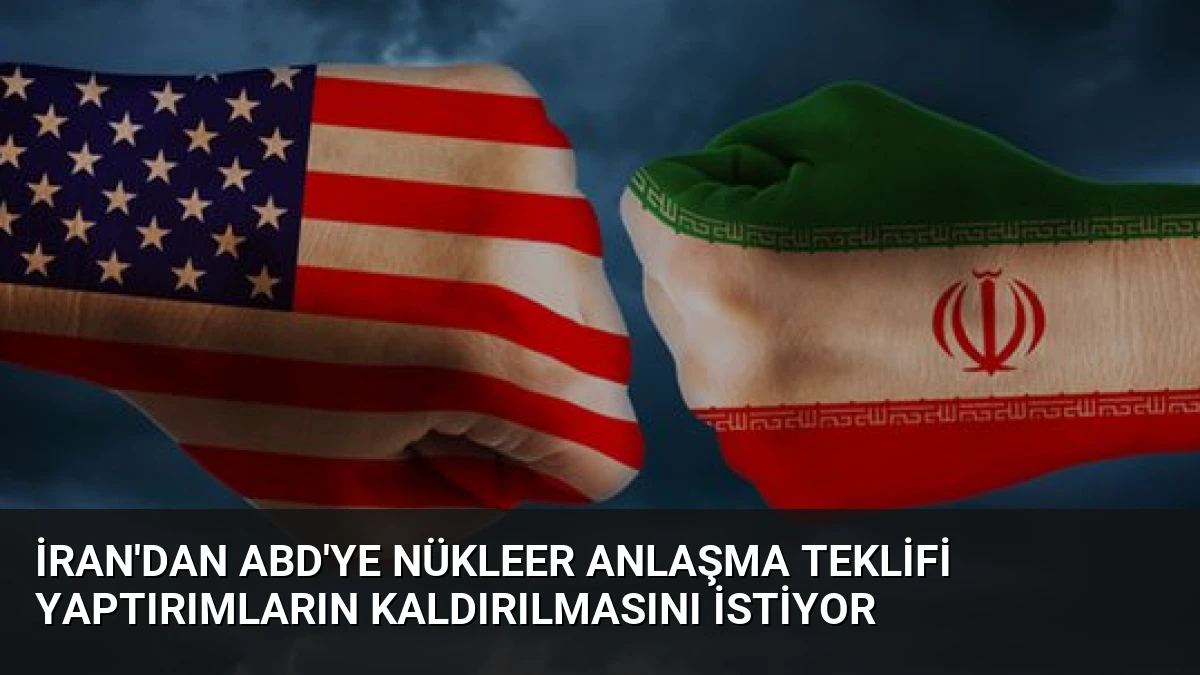 İran’dan ABD’ye Nükleer Anlaşma Teklifi Yaptırımların Kaldırılmasını İstiyor