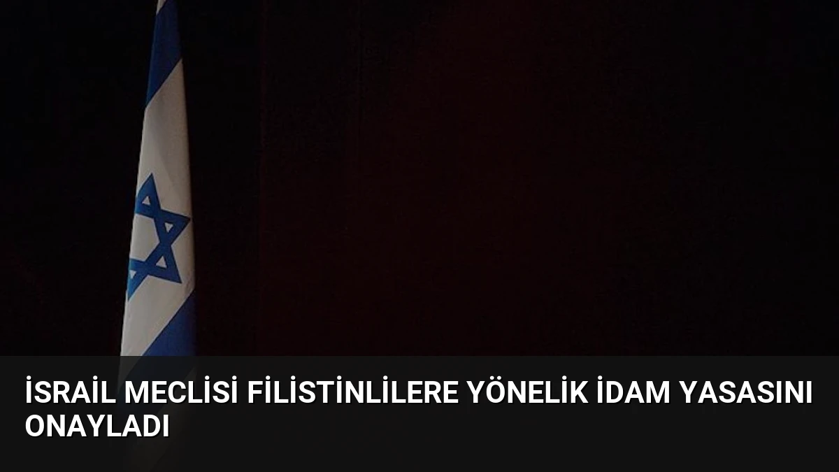 İsrail Meclisi Filistinlilere Yönelik İdam Yasasını Onayladı