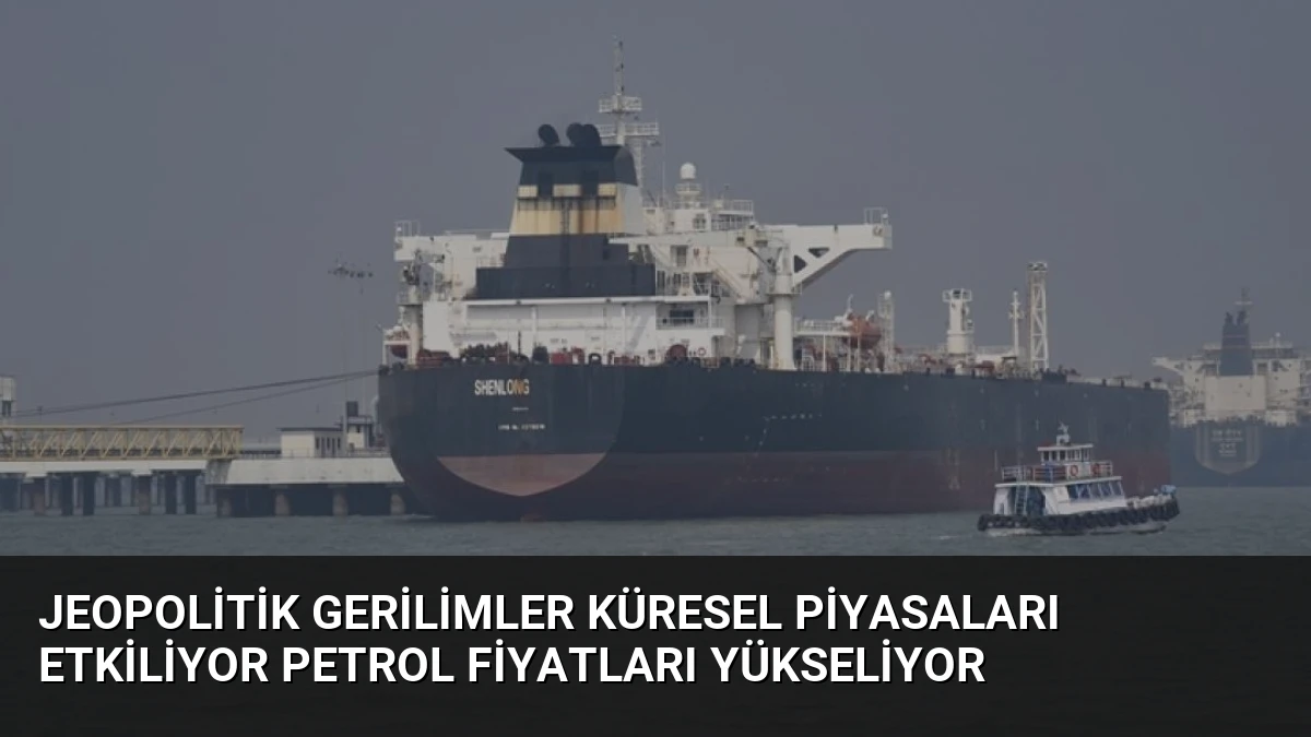 Jeopolitik Gerilimler Küresel Piyasaları Etkiliyor Petrol Fiyatları Yükseliyor