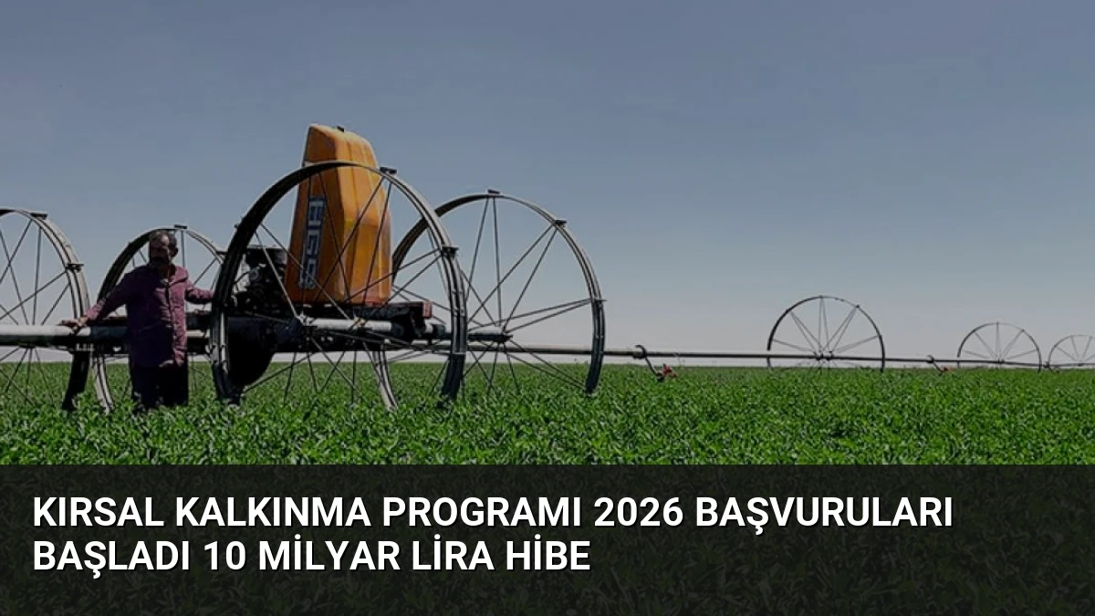 Kırsal Kalkınma Programı 2026 Başvuruları Başladı 10 Milyar Lira Hibe