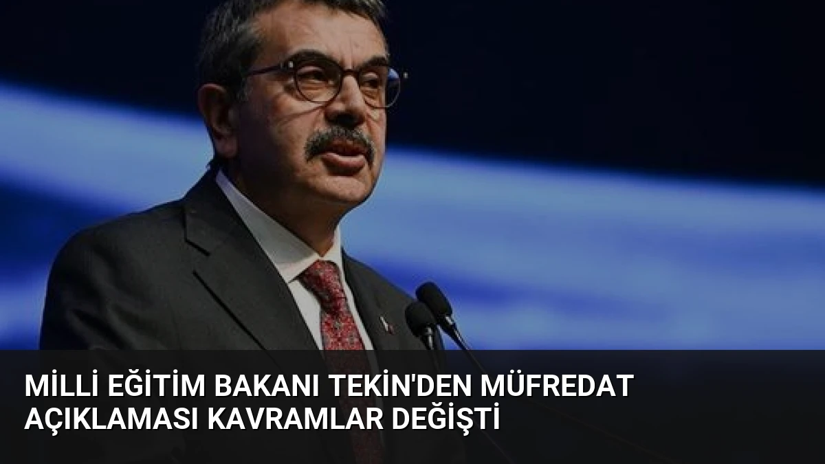 Milli Eğitim Bakanı Tekin’den Müfredat Açıklaması Kavramlar Değişti