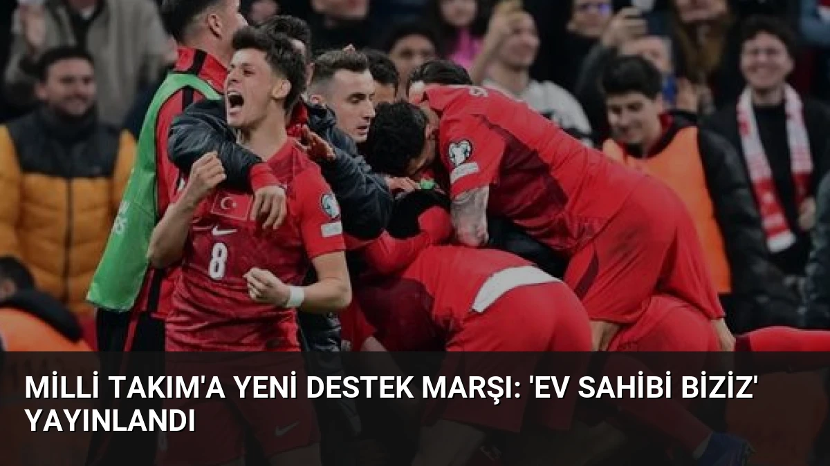 Milli Takım’a Yeni Destek Marşı: ‘Ev Sahibi Biziz’ Yayınlandı