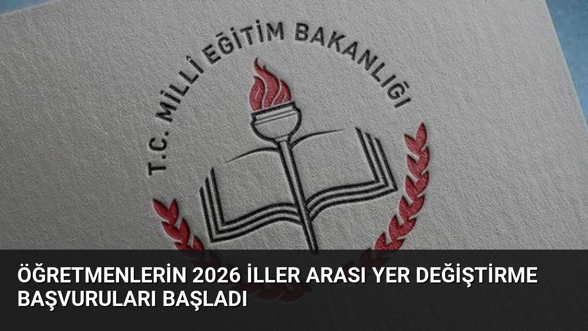 Öğretmenlerin 2026 İller Arası Yer Değiştirme Başvuruları Başladı
