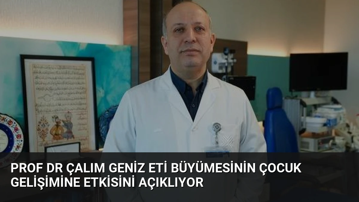 Prof Dr Çalım Geniz Eti Büyümesinin Çocuk Gelişimine Etkisini Açıklıyor