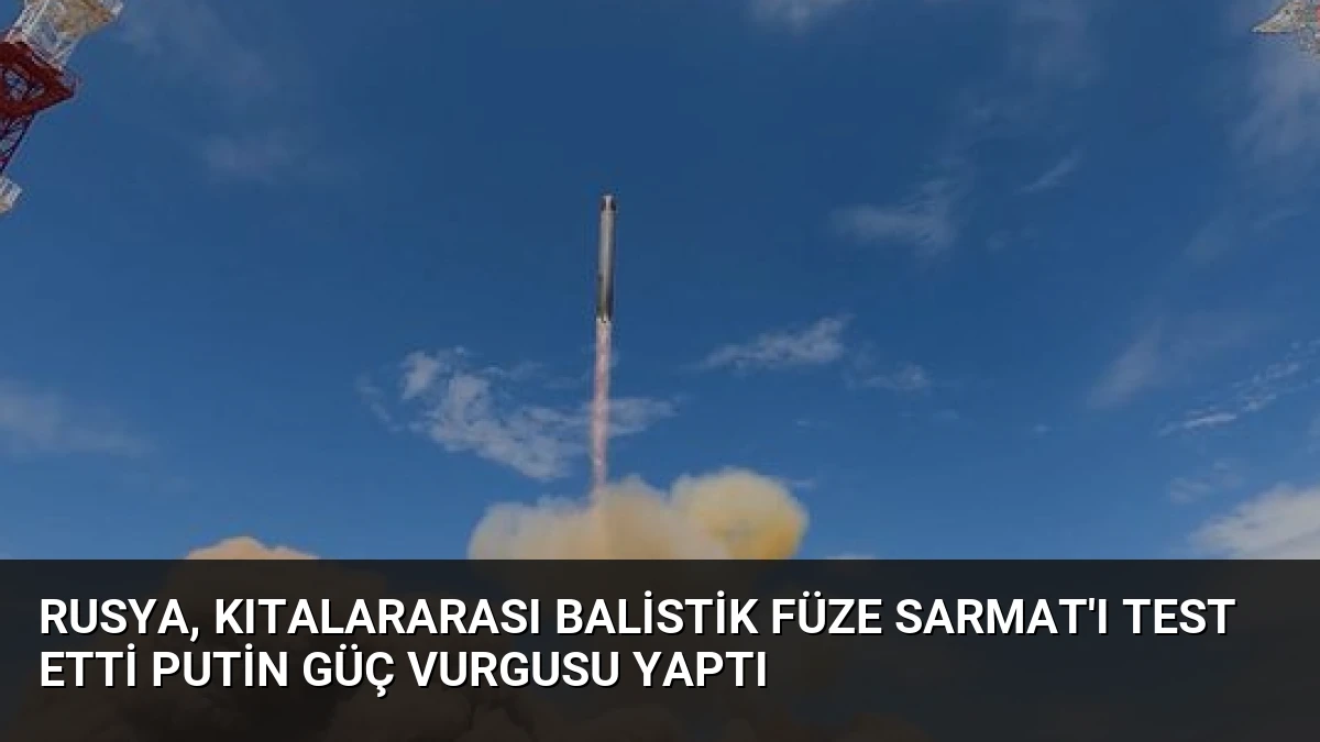 Rusya, Kıtalararası Balistik Füze Sarmat’ı Test Etti Putin Güç Vurgusu Yaptı