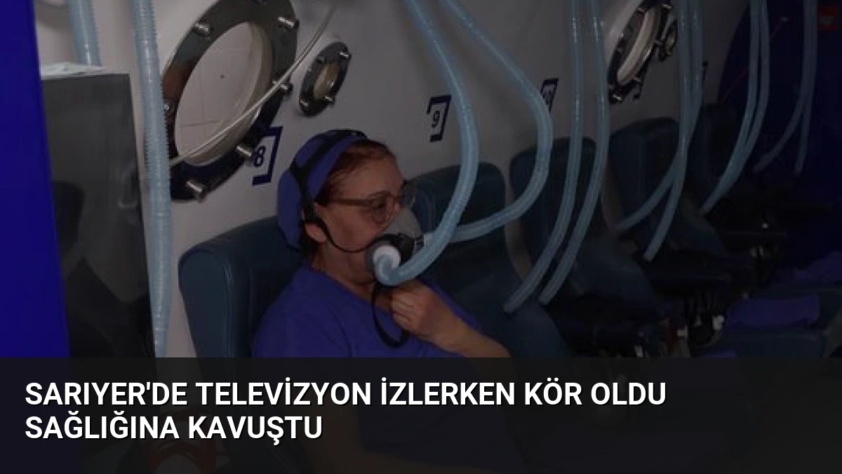 Sarıyer’de Televizyon İzlerken Kör Oldu Sağlığına Kavuştu