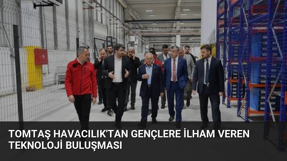 TOMTAŞ Havacılık’tan Gençlere İlham Veren Teknoloji Buluşması