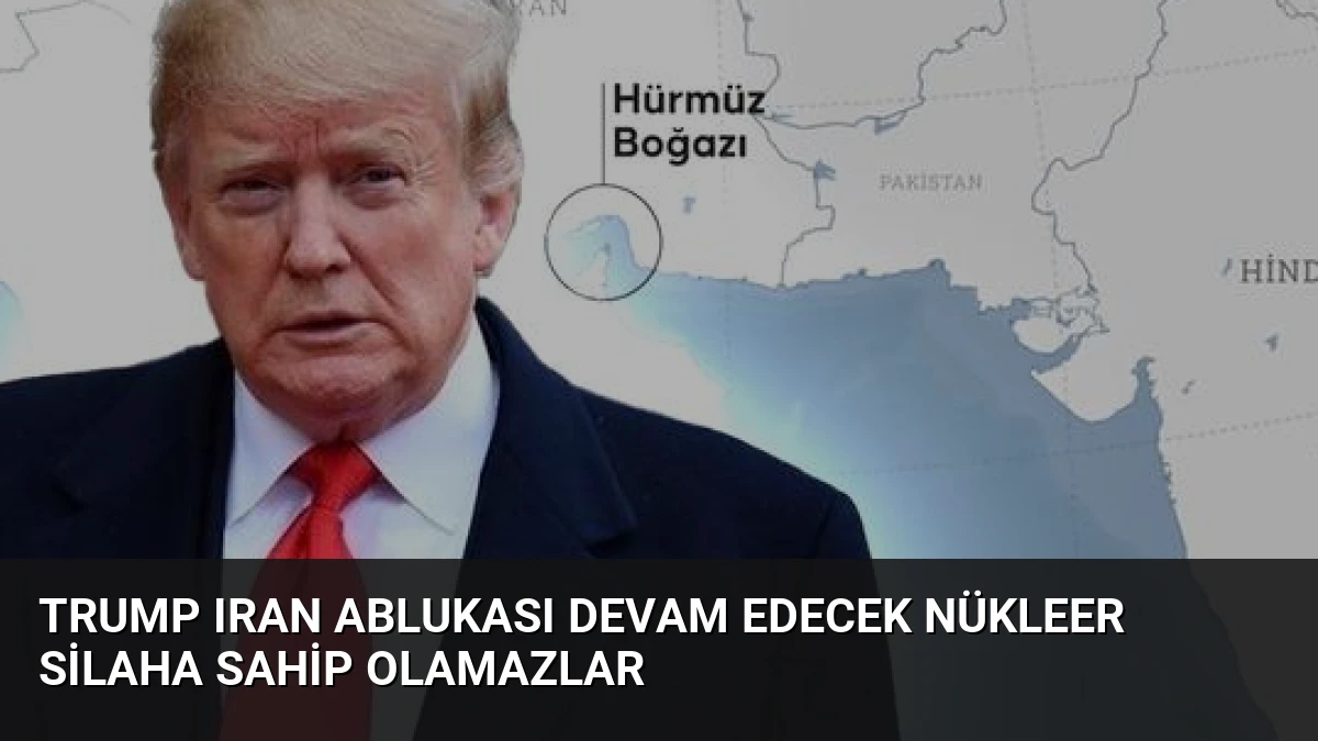Trump Iran Ablukası Devam Edecek Nükleer Silaha Sahip Olamazlar