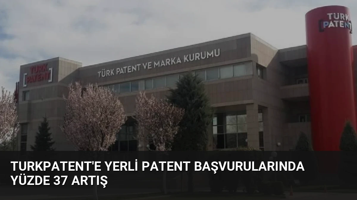 Turkpatent’e Yerli Patent Başvurularında Yüzde 37 Artış