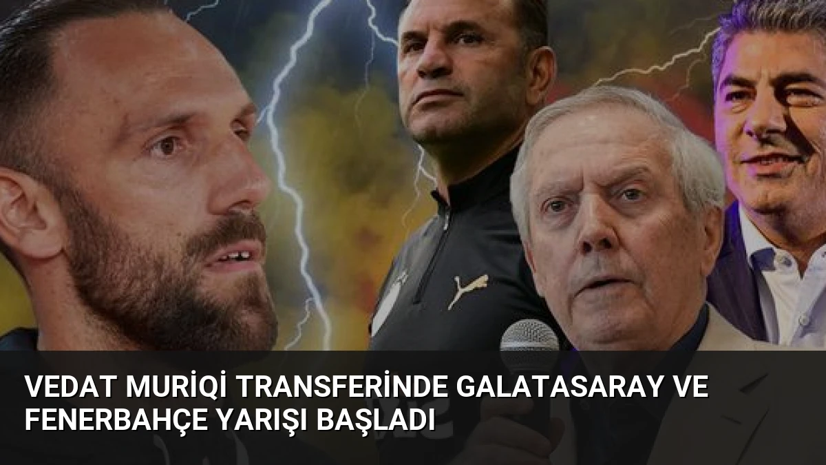 Vedat Muriqi Transferinde Galatasaray ve Fenerbahçe Yarışı Başladı