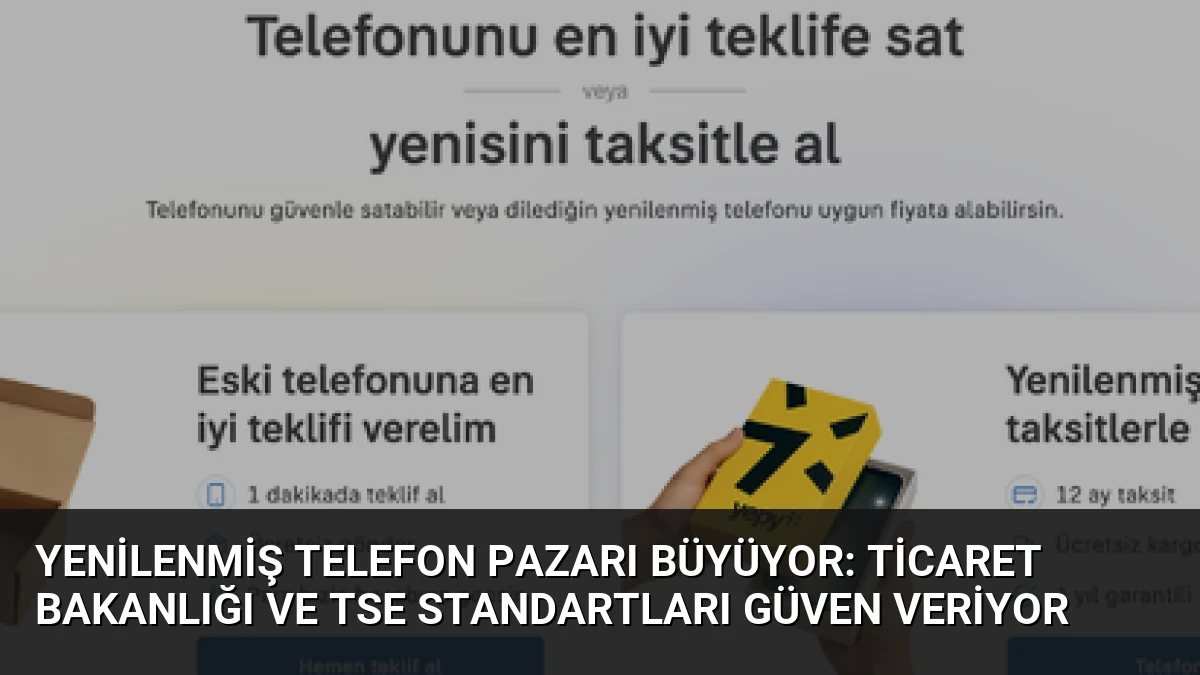 Yenilenmiş Telefon Pazarı Büyüyor: Ticaret Bakanlığı ve TSE Standartları Güven Veriyor