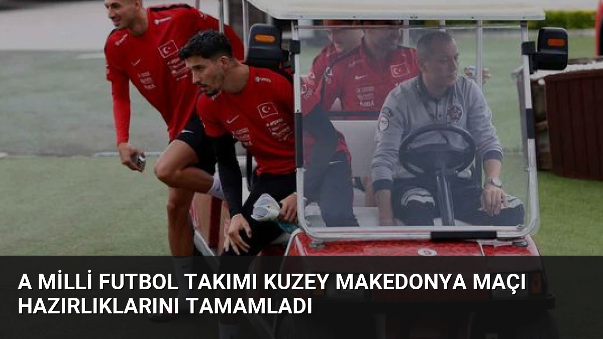 A Milli Futbol Takımı Kuzey Makedonya Maçı Hazırlıklarını Tamamladı