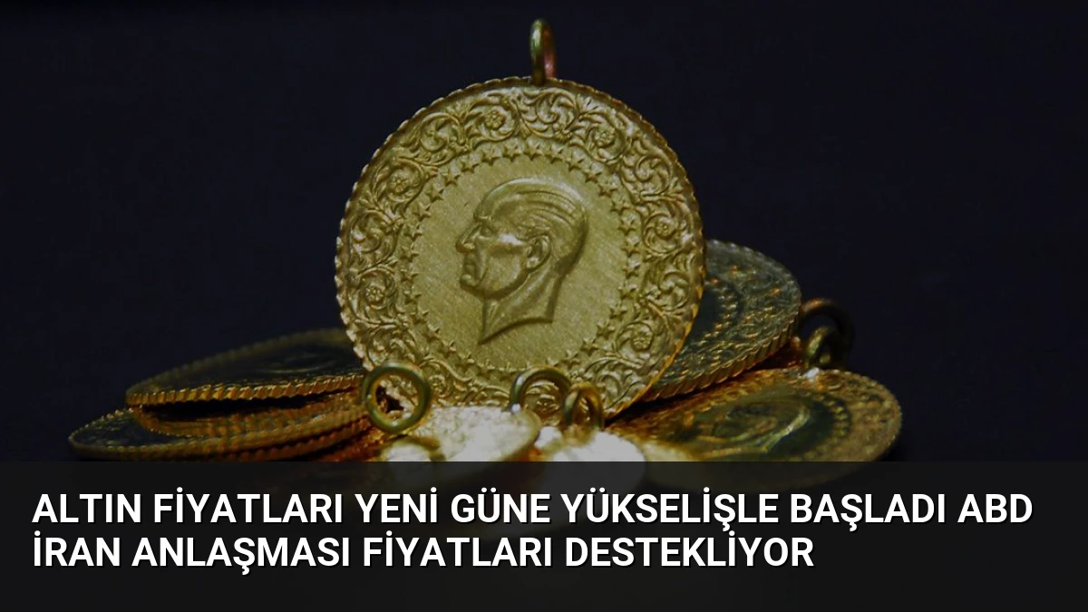 Altın Fiyatları Yeni Güne Yükselişle Başladı ABD İran Anlaşması Fiyatları Destekliyor