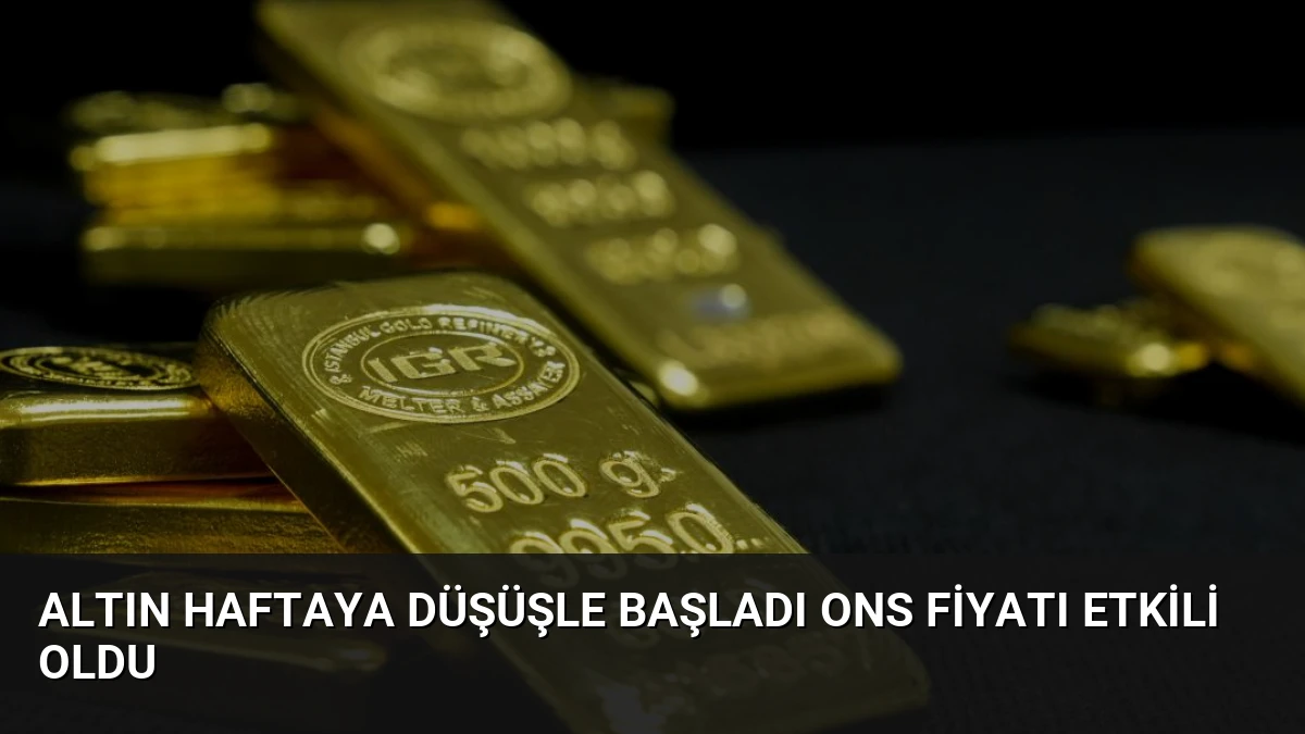 Altın Haftaya Düşüşle Başladı Ons Fiyatı Etkili Oldu