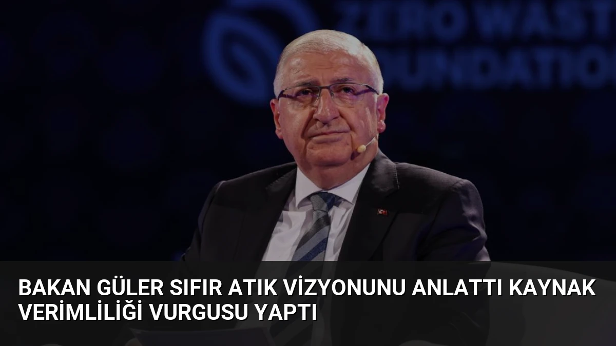 Bakan Güler Sıfır Atık Vizyonunu Anlattı Kaynak Verimliliği Vurgusu Yaptı