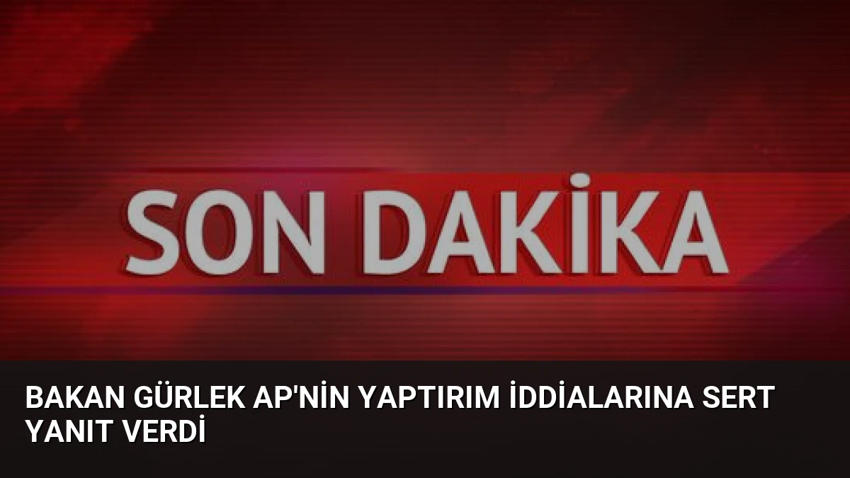 Bakan Gürlek AP’nin Yaptırım İddialarına Sert Yanıt Verdi