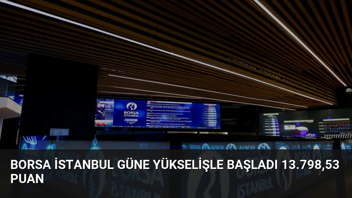 Borsa İstanbul Güne Yükselişle Başladı 13.798,53 Puan